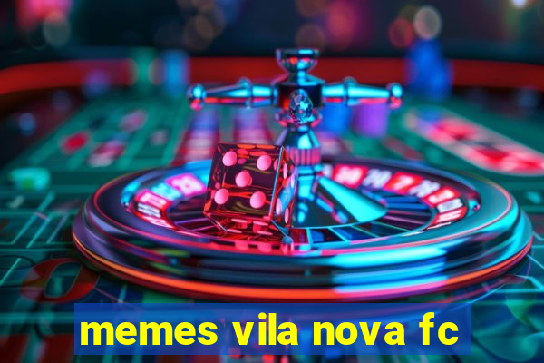 memes vila nova fc